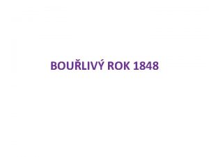 BOULIV ROK 1848 POADAVKY REVOLUCE Snaha zruit poddanstv