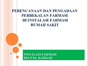 PERENCANAAN DAN PENGADAAN PERBEKALAN FARMASI DI INSTALASI FARMASI