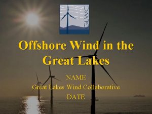 Offshore Wind in the Great Lakes NAME Great