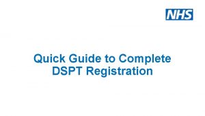Quick Guide to Complete DSPT Registration To access