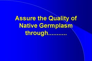 Assure the Quality of Native Germplasm through PLANT