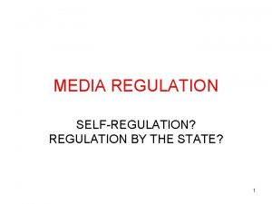 MEDIA REGULATION SELFREGULATION REGULATION BY THE STATE 1