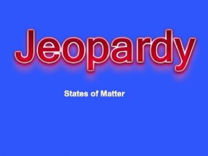 States of Matter States of Matter 1 States