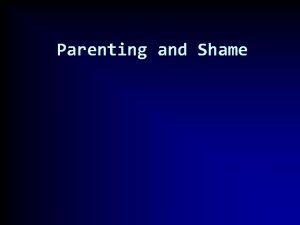 Parenting and Shame Parenting and Shame Definitions this