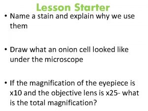 Lesson Starter Name a stain and explain why