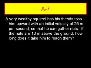 A7 A very wealthy squirrel has his friends