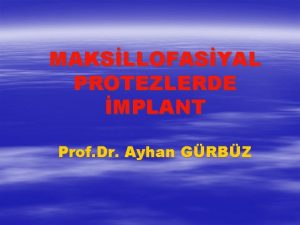 MAKSLLOFASYAL PROTEZLERDE MPLANT Prof Dr Ayhan GRBZ Maksillofasiyal