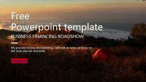 Free Powerpoint template BUSINESS FINANCING ROADSHOW My journey