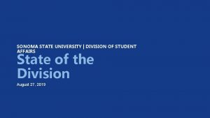 SONOMA STATE UNIVERSITY DIVISION OF STUDENT AFFAIRS State