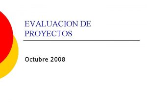 EVALUACION DE PROYECTOS Octubre 2008 Contenidos 1 2