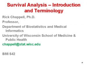 Survival Analysis Introduction and Terminology Rick Chappell Ph
