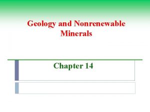Geology and Nonrenewable Minerals Chapter 14 Environmental Effects