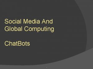 Social Media And Global Computing Chat Bots 1