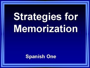Strategies for Memorization Spanish One 1 Memorization l
