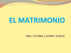 EL MATRIMONIO DRA FATIMA CASTRO AVILES Los principios