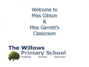 Welcome to Miss Gibson Miss Garretts Classroom 1