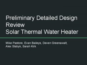 Preliminary Detailed Design Review Solar Thermal Water Heater