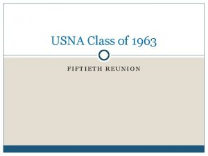 USNA Class of 1963 FIFTIETH REUNION Dates 24