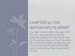 CHAPTER 10 THE NATION SPLITS APART The Big