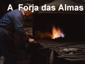 A Forja das Almas Havia um ferreiro que