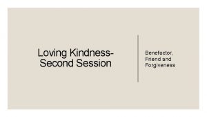 Loving Kindness Second Session Benefactor Friend and Forgiveness