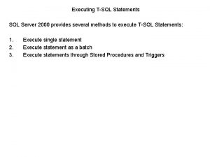 Executing TSQL Statements SQL Server 2000 provides several