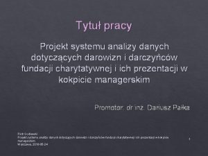 Tytu pracy Projekt systemu analizy danych dotyczcych darowizn