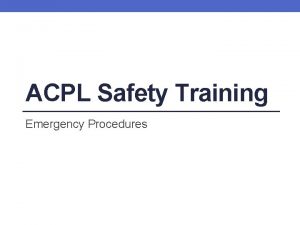 ACPL Safety Training Emergency Procedures Learning Objectives By