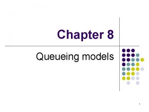 Chapter 8 Queueing models 1 Delay and Queueing