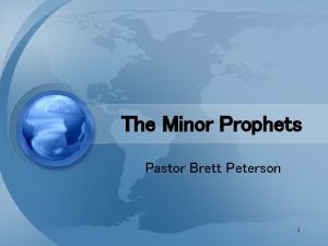 The Minor Prophets Pastor Brett Peterson 1 Welcome