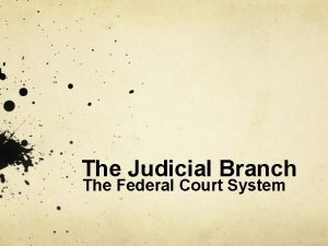 The Judicial Branch The Federal Court System I