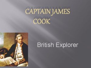 CAPTAIN JAMES COOK British Explorer His life James