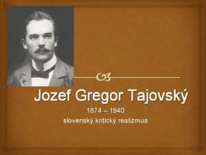 Jozef Gregor Tajovsk 1874 1940 slovensk kritick realizmus