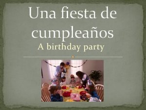 Una fiesta de cumpleaos A birthday party la