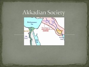 Akkadian Society Introduction The Akkadian Empire2340 2200 B