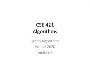 CSE 421 Algorithms Graph Algorithms Winter 2020 Lecture