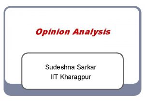 Opinion Analysis Sudeshna Sarkar IIT Kharagpur Introduction facts