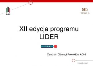 XII edycja programu LIDER Centrum Obsugi Projektw AGH