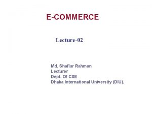 ECOMMERCE Lecture02 Md Shafiur Rahman Lecturer Dept Of