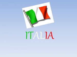 ITALIA NOMBRE OFICIAL Repblica Italiana IDIOMAS OFICIALES Italiano