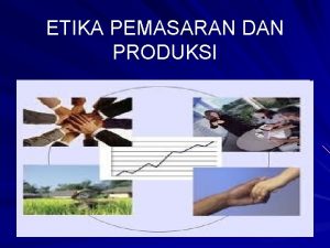 ETIKA PEMASARAN DAN PRODUKSI Norma dan Etika Bidang