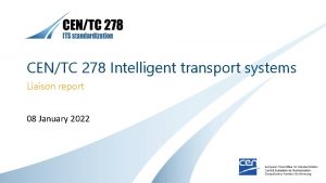 CENTC 278 Intelligent transport systems Liaison report 08