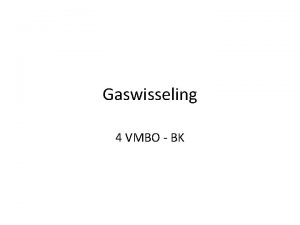 Gaswisseling 4 VMBO BK Gaswisseling Opnemen en afgeven