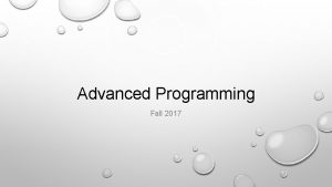 Advanced Programming Fall 2017 Agenda Programming paradigm Introduction