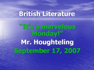 British Literature Its a marvelous Monday Mr Houghteling