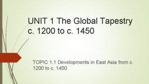 UNIT 1 The Global Tapestry c 1200 to