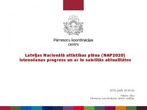 Latvijas Nacionl attstbas plna NAP 2020 stenoanas progress