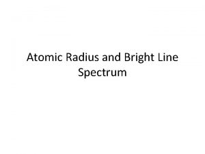 Atomic Radius and Bright Line Spectrum Atomic Radius