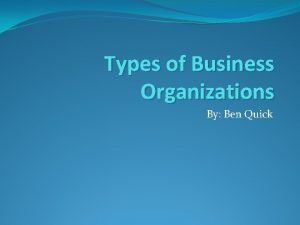 Types of Business Organizations By Ben Quick Sole