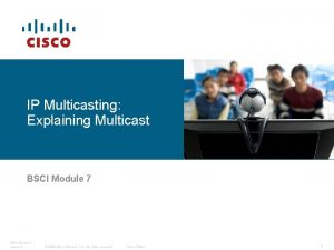 IP Multicasting Explaining Multicast BSCI Module 7 Lesson